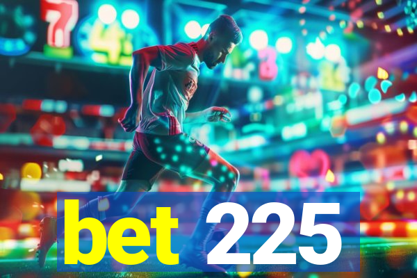 bet 225